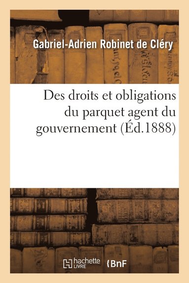 bokomslag Des Droits Et Obligations Du Parquet Agent Du Gouvernement