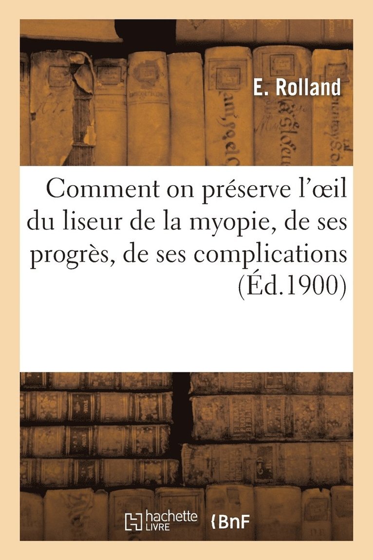 Comment on Prserve l'Oeil Du Liseur de la Myopie, de Ses Progrs, de Ses Complications 1