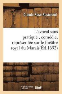 bokomslag L'Avocat Sans Pratique, Comdie, Reprsente Sur Le Thtre Royal Du Marais