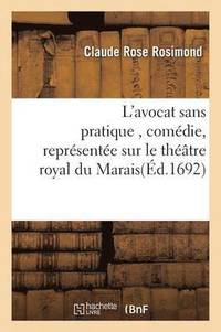 bokomslag L'Avocat Sans Pratique, Comédie, Représentée Sur Le Théâtre Royal Du Marais