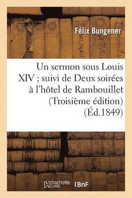Félix Bungener - Un Sermon Sous Louis XIV Suivi de Deux Soirées À l'Hôtel de Rambouillet Troisième Édition, Häftad