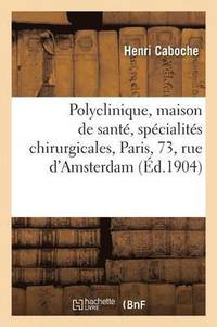 bokomslag Polyclinique, Maison de Sante, Specialites Chirurgicales, Paris, 73, Rue d'Amsterdam