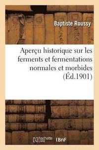 bokomslag Aperu Historique Sur Les Ferments Et Fermentations Normales Et Morbides