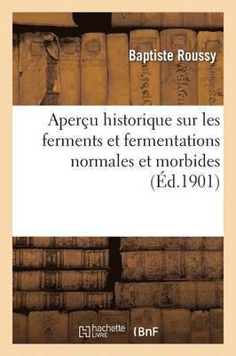Aperu Historique Sur Les Ferments Et Fermentations Normales Et Morbides 1