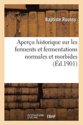 Baptiste Roussy, ROUSSY-B - Aperçu Historique Sur Les Ferments Et Fermentations Normales Et Morbides, Häftad