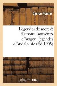 bokomslag Lgendes de Mort & d'Amour: Souvenirs d'Aragon, Lgendes d'Andalousie