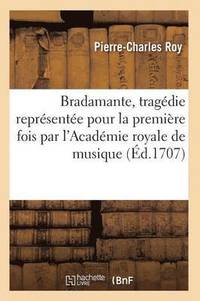 bokomslag Bradamante, Tragdie Reprsente Pour La Premire Fois Par l'Acadmie Royale de Musique