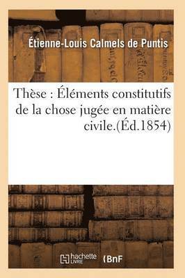 These: Elements Constitutifs de la Chose Jugee En Matiere Civile. 1