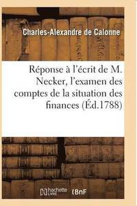 bokomslag Reponse A l'Ecrit de M. Necker, l'Examen Des Comptes de la Situation Des Finances