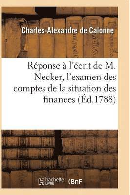 Charles-Alexandre de Calonne, DE CALONNE-C-A, de Calonne-C-A - Réponse À l'Écrit de M. Necker, l'Examen Des Comptes de la Situation Des Finances, Häftad