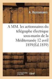bokomslag A MM. Les Actionnaires Du Telegraphe Electrique Sous-Marin de la Mediterranee 12 Avril 1859