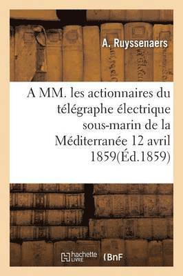 A MM. Les Actionnaires Du Telegraphe Electrique Sous-Marin de la Mediterranee 12 Avril 1859 1