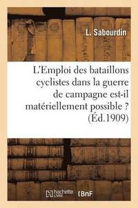 bokomslag L'Emploi Des Bataillons Cyclistes Dans La Guerre de Campagne Est-Il Materiellement Possible ?