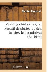 bokomslag Meslanges Historiques, Ou Recueil de Plusieurs Actes, Traictez, Lettres Missives