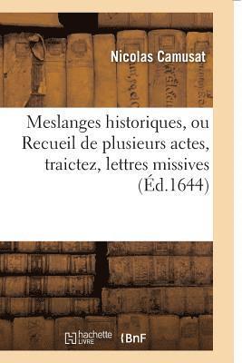 Meslanges Historiques, Ou Recueil de Plusieurs Actes, Traictez, Lettres Missives 1