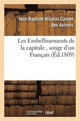 bokomslag Les Embellissements de la Capitale, Songe d'Un Français