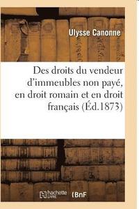 bokomslag Des Droits Du Vendeur d'Immeubles Non Paye, En Droit Romain Et En Droit Francais