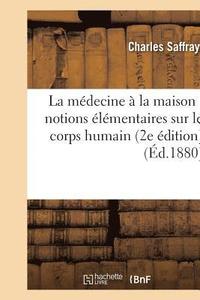 bokomslag La Mdecine  La Maison: Notions lmentaires Sur Le Corps Humain 2e dition