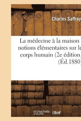 bokomslag La Médecine À La Maison: Notions Élémentaires Sur Le Corps Humain 2e Édition