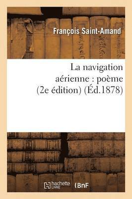 Saint-Amand - La Navigation Aérienne: Poème 2e Édition, Häftad