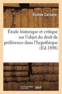 bokomslag Etude Historique Et Critique Sur l'Objet Du Droit de Preference Dans l'Hypotheque