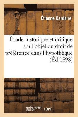 bokomslag Étude Historique Et Critique Sur l'Objet Du Droit de Préférence Dans l'Hypothèque