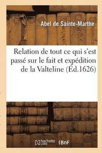 bokomslag Relation de Tout Ce Qui s'Est Passe Sur Le Fait Et Expedition de la Valteline