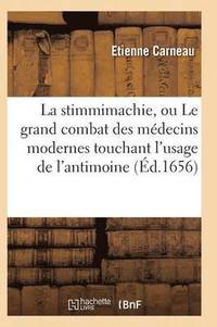 bokomslag La Stimmimachie, Ou Le Grand Combat Des Mdecins Modernes Touchant l'Usage de l'Antimoine, Pome