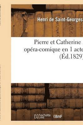 Pierre Et Catherine, Opéra-Comique En 1 Acte