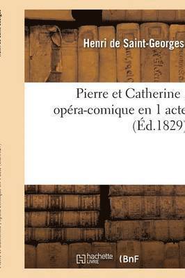 Pierre Et Catherine, Opera-Comique En 1 Acte 1