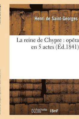 La Reine de Chypre: Opra En 5 Actes 1