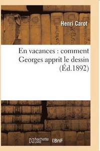bokomslag En Vacances: Comment Georges Apprit Le Dessin