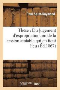 bokomslag Thèse: Du Jugement d'Expropriation, Ou de la Cession Amiable Qui En Tient Lieu