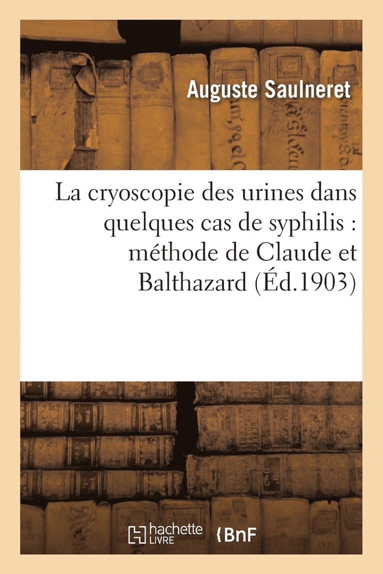 La Cryoscopie Des Urines Dans Quelques Cas de Syphilis: Mthode de Claude Et Balthazard 1