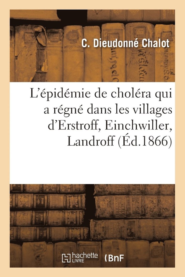 Relation de l'Epidemie de Cholera Qui a Regne Dans Les Villages d'Erstroff, Einchwiller, Landroff 1