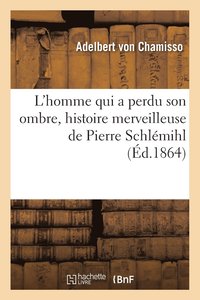 bokomslag L'Homme Qui a Perdu Son Ombre, Histoire Merveilleuse de Pierre Schlemihl