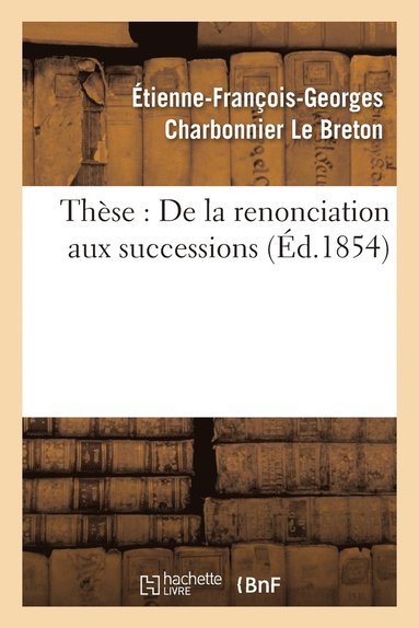 bokomslag Thèse: de la Renonciation Aux Successions.