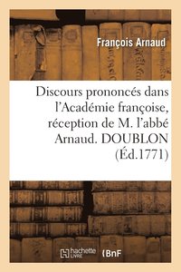 bokomslag Discours Prononcs Dans l'Acadmie Franoise, Rception de M. l'Abb Arnaud. Doublon