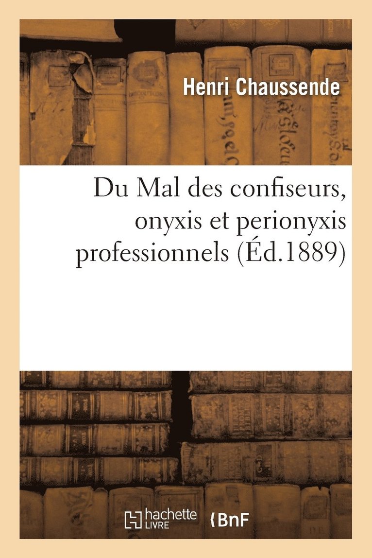 Henri Chaussende, CHAUSSENDE-H - Du Mal Des Confiseurs, Onyxis Et Perionyxis Professionnels, Häftad