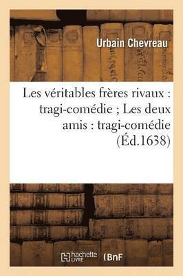 bokomslag Les Vritables Frres Rivaux: Tragi-Comdie Les Deux Amis: Tragi-Comdie