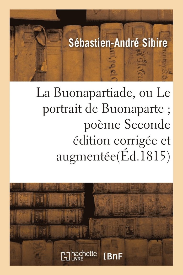 Sibire, SIBIRE-S-A - La Buonapartiade, Ou Le Portrait de Buonaparte Poème Seconde Édition Corrigée Et Augmentée, Häftad