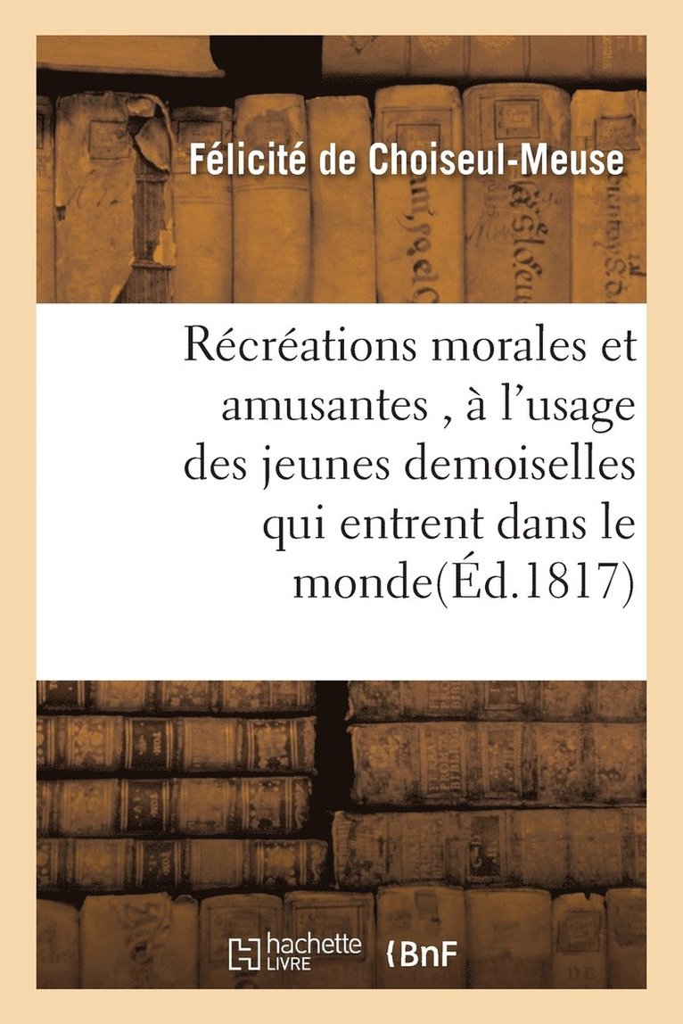 Rcrations Morales Et Amusantes,  l'Usage Des Jeunes Demoiselles Qui Entrent Dans Le Monde 1