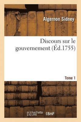 Discours Sur Le Gouvernement Tome 1