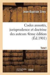 bokomslag Codes Annots, Jurisprudence Et Doctrine Des Auteurs 4me dition Tome 1