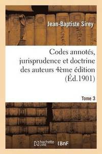 bokomslag Codes Annots, Jurisprudence Et Doctrine Des Auteurs 4me dition Tome 3