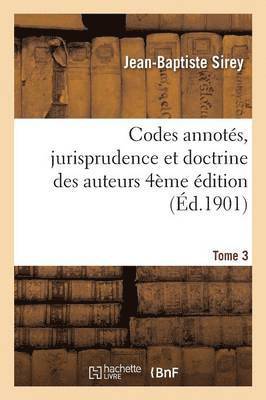 Codes Annotés, Jurisprudence Et Doctrine Des Auteurs 4ème Édition Tome 3