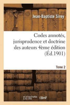 Codes Annotés, Jurisprudence Et Doctrine Des Auteurs 4 Ème Édition Tome 2