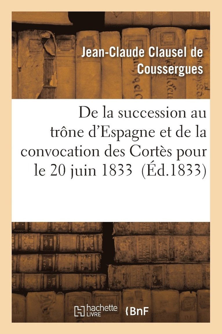 de la Succession Au Trône d'Espagne Et de la Convocation Des Cortès Pour Le 20 Juin 1833