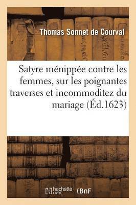 bokomslag Satyre Mnippe Contre Les Femmes, Sur Les Poignantes Traverses Et Incommoditez Du Mariage