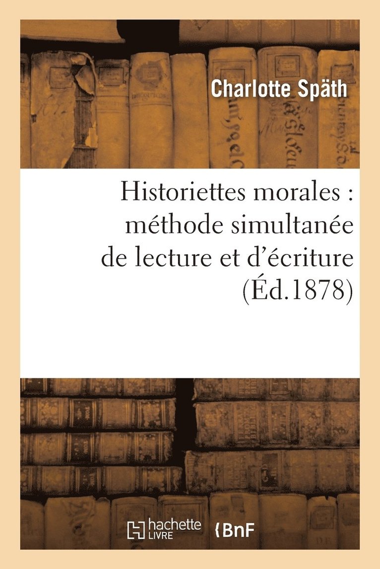 Späth, SPÄTH-C - Historiettes Morales: Méthode Simultanée de Lecture Et d'Écriture, Häftad